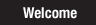 Welcome